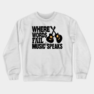 where words fail music speaks guitar | music lovers and dance | pop song Crewneck Sweatshirt